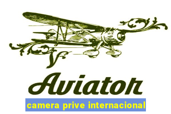 camera prive internacional